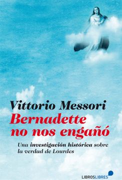 portada Bernadette no nos Engañó: Una Investigación Histótica Sobre la Verdad de Lourdes (General) (in Spanish)