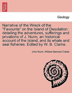 portada narrative of the wreck of the "favourite" on the island of desolation: detailing the adventures, sufferings and privations of j. nunn, an historical a