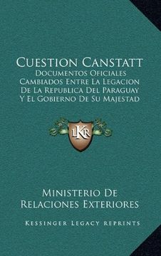 portada Cuestion Canstatt: Documentos Oficiales Cambiados Entre la Legacion de la Republica del Paraguay y el Gobierno de su Majestad Britanica (1864)