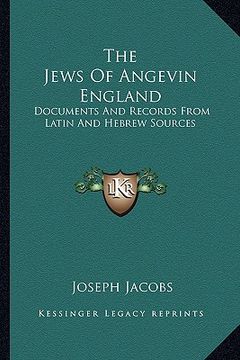 portada the jews of angevin england: documents and records from latin and hebrew sources