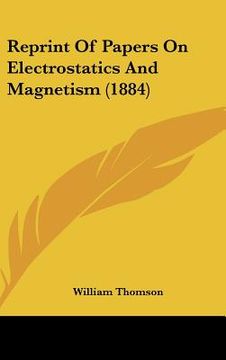portada reprint of papers on electrostatics and magnetism (1884) (en Inglés)