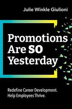 portada Promotions are so Yesterday: Redefine Career Development. Help Employees Thrive. (en Inglés)