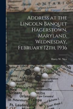 portada Address at the Lincoln Banquet Hagerstown, Maryland, Wednesday, February 12th, 1936 (en Inglés)
