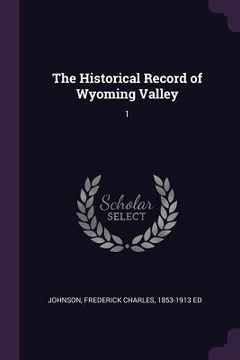 portada The Historical Record of Wyoming Valley: 1 (in English)