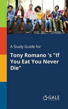 portada A Study Guide for Tony Romano 's "If You Eat You Never Die" (en Inglés)