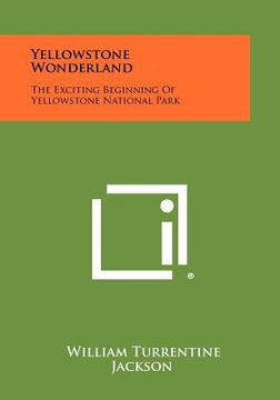 portada yellowstone wonderland: the exciting beginning of yellowstone national park (en Inglés)