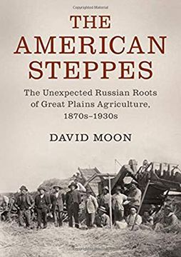 portada The American Steppes: The Unexpected Russian Roots of Great Plains Agriculture, 1870s-1930s (en Inglés)