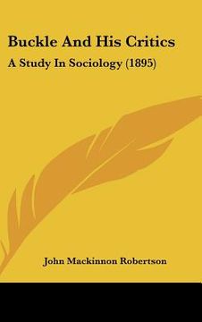 portada buckle and his critics: a study in sociology (1895) (en Inglés)