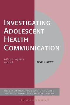 portada investigating adolescent health communication: a corpus linguistics approach (en Inglés)