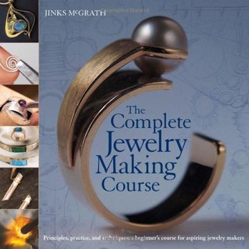 portada The Complete Jewelry Making Course: Principles, Practice and Techniques: A Beginner's Course for Aspiring Jewelry Makers (in English)