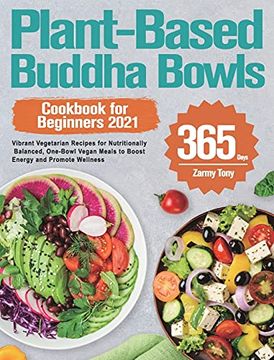 portada Plant-Based Buddha Bowls Cookbook for Beginners 2021: 365-Day Vibrant Vegetarian Recipes for Nutritionally Balanced, One-Bowl Vegan Meals to Boost Ene (en Inglés)