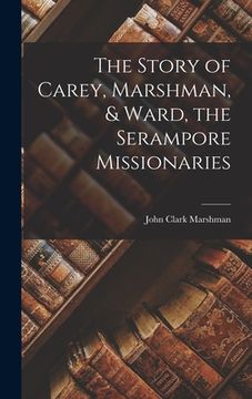 portada The Story of Carey, Marshman, & Ward, the Serampore Missionaries (en Inglés)