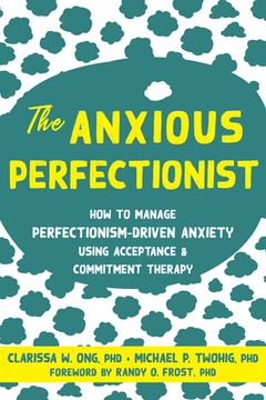 portada The Anxious Perfectionist: Acceptance and Commitment Therapy Skills to Deal With Anxiety, Stress, and Worry Driven by Perfectionism (en Inglés)