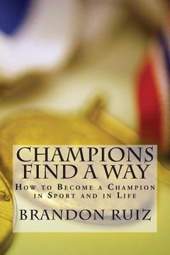 portada Champions Find a Way: How to Become a Champion in Sport and in Life (en Inglés)