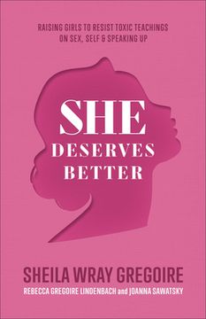 portada She Deserves Better: Raising Girls to Resist Toxic Teachings on Sex, Self, and Speaking up (en Inglés)