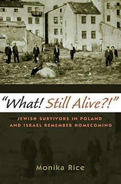 portada "What! Still Alive?!": Jewish Survivors in Poland and Israel Remember Homecoming (Modern Jewish History)