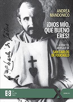 portada Dios Mío, qué Bueno Eres! La Vida y el Mensaje de san Carlos de Foucauld: 83 (100Xuno) (in Spanish)