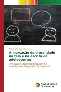 portada A marcação de pluralidade na fala e na escrita de adolescentes: Um estudo sociolinguístico sobre a variedade de São José do Rio Preto/SP (en Portugués)