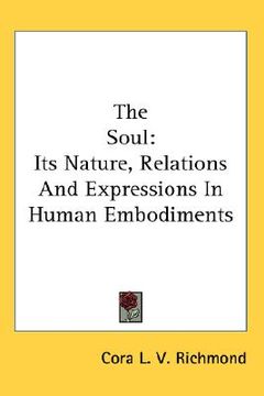 portada the soul: its nature, relations and expressions in human embodiments (en Inglés)
