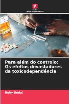 portada Para Além do Controlo: Os Efeitos Devastadores da Toxicodependência (en Portugués)