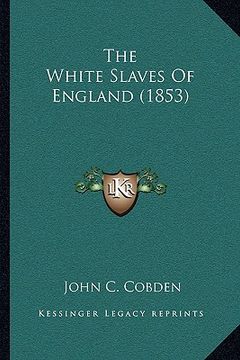 portada the white slaves of england (1853) the white slaves of england (1853)