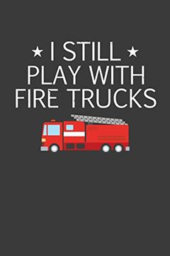 portada I Still Play With Firetrucks: Retired Firefighter Gift (en Inglés)