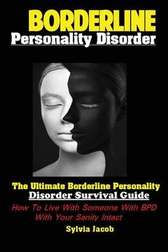 portada Borderline Personality Disorder: The Ultimate Borderline Personality Disorder Survival Guide How; To Live With Someone With BPD With Your Sanity Intac (en Inglés)