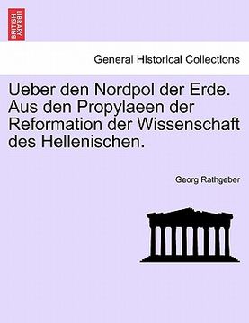 portada Ueber Den Nordpol Der Erde. Aus Den Propylaeen Der Reformation Der Wissenschaft Des Hellenischen. (en Alemán)
