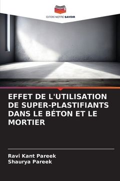 portada Effet de l'Utilisation de Super-Plastifiants Dans Le Béton Et Le Mortier (en Francés)