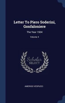 portada Letter To Piero Soderini, Gonfaloniere: The Year 1504; Volume 4