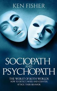 portada Sociopath and psychopath: The Worst of both worlds - How to detect, avoid, and counter attack their behavior (in English)