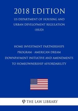 portada Home Investment Partnerships Program - American Dream Downpayment Initiative and Amendments to Homeownership Affordability (en Inglés)