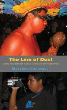 portada The Line of Dust: Bororo Culture Between Tradition, Mutation and Self-Representation (en Inglés)