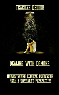 portada Dealing with Demons: Understanding Clinical Depression from a Survivor's Perspective (en Inglés)