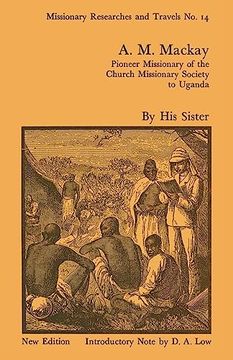 portada A. M. Mackay: Pioneer Missionary of the Church Missionary Society Uganda (Cass Library of African Studies. Missionary Researches and t) (en Inglés)