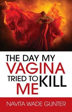 portada The Day My Vagina Tried to Kill Me (in English)