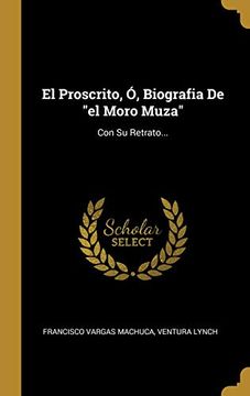 portada El Proscrito, ó, Biografia de "el Moro Muza": Con su Retrato.