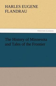 portada the history of minnesota and tales of the frontier (en Inglés)