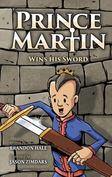 portada Prince Martin Wins His Sword: A Classic Tale about a Boy Who Discovers the True Meaning of Courage, Grit, and Friendship (Hardback or Cased Book) (en Inglés)