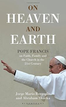 portada On Heaven and Earth - Pope Francis on Faith, Family and the Church in the 21st Century