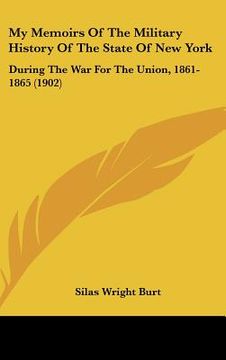 portada my memoirs of the military history of the state of new york: during the war for the union, 1861-1865 (1902) (en Inglés)