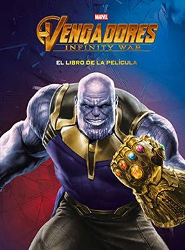 portada Vengadores. Infinity War. El Libro de la Película (Marvel. Los Vengadores) (in Spanish)