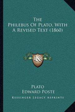 portada the philebus of plato, with a revised text (1860) (en Inglés)
