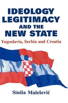 portada ideology, legitimacy and the new state: yugoslavia, serbia and croatia