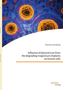 portada Influence of Physical Cues From the Degrading Magnesium Implants on Human Cells (en Inglés)