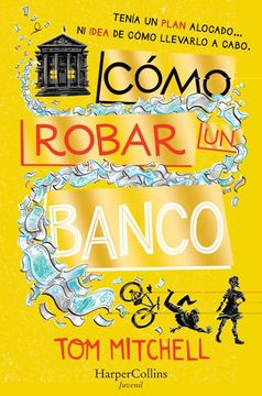 Cómo Robar Un Banco (How to Rob a Bank - Spanish Edition)