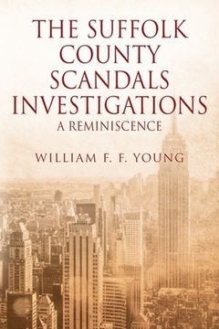 portada The Suffolk County Scandals Investigations: A Reminiscence (en Inglés)