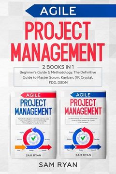portada Agile Project Management: 2 Books in 1: Beginner's Guide & Methodology. The Definitive Guide to Master Scrum, Kanban, XP, Crystal, FDD, DSDM (en Inglés)