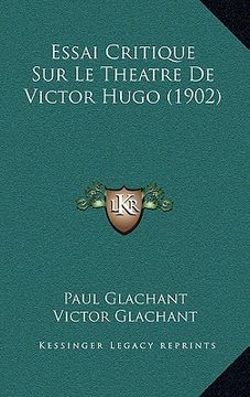 portada Essai Critique Sur Le Theatre De Victor Hugo (1902) (en Francés)