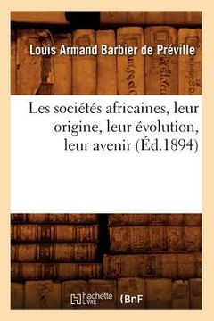 portada Les Sociétés Africaines, Leur Origine, Leur Évolution, Leur Avenir (Éd.1894) (en Francés)